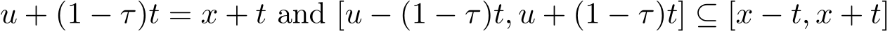 u + (1 − τ)t = x + t and [u − (1 − τ)t, u + (1 − τ)t] ⊆ [x − t, x + t]