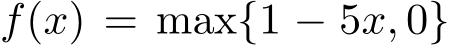 f(x) = max{1 − 5x, 0}