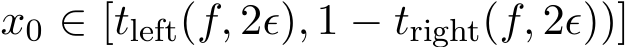  x0 ∈ [tleft(f, 2ϵ), 1 − tright(f, 2ϵ))]