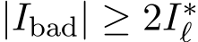  |Ibad| ≥ 2I∗ℓ