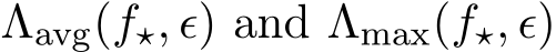  Λavg(f⋆, ϵ) and Λmax(f⋆, ϵ)