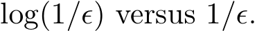  log(1/ϵ) versus 1/ϵ.