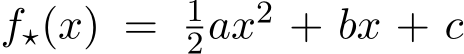  f⋆(x) = 12ax2 + bx + c