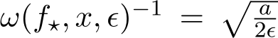 ω(f⋆, x, ϵ)−1 = � a2ϵ