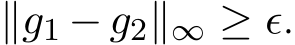  ∥g1 − g2∥∞ ≥ ϵ.