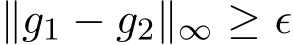  ∥g1 − g2∥∞ ≥ ϵ