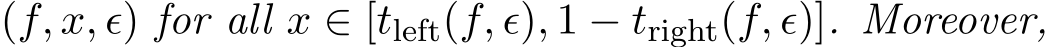 (f, x, ϵ) for all x ∈ [tleft(f, ϵ), 1 − tright(f, ϵ)]. Moreover,