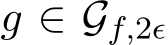  g ∈ Gf,2ϵ