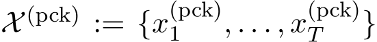  X (pck) := {x(pck)1 , . . . , x(pck)T }