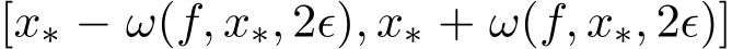 [x∗ − ω(f, x∗, 2ϵ), x∗ + ω(f, x∗, 2ϵ)]