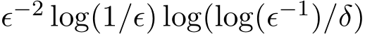  ϵ−2 log(1/ϵ) log(log(ϵ−1)/δ)