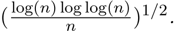  ( log(n) log log(n)n )1/2.