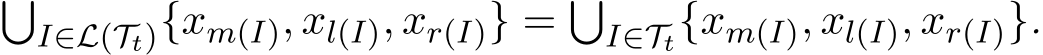 �I∈L(Tt){xm(I), xl(I), xr(I)} = �I∈Tt{xm(I), xl(I), xr(I)}.