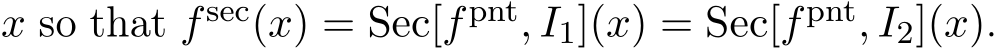  x so that fsec(x) = Sec[fpnt, I1](x) = Sec[fpnt, I2](x).