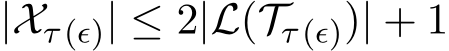 |Xτ (ϵ)| ≤ 2|L(Tτ (ϵ))| + 1