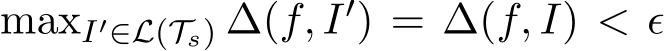 maxI′∈L(Ts) ∆(f, I′) = ∆(f, I) < ϵ