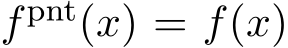  fpnt(x) = f(x)