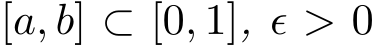  [a, b] ⊂ [0, 1], ϵ > 0