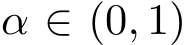  α ∈ (0, 1)