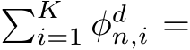 �Ki=1 φdn,i =