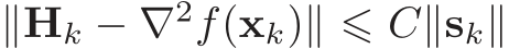 ∥Hk − ∇2f(xk)∥ ⩽ C∥sk∥