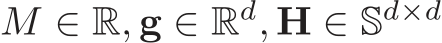  M ∈ R, g ∈ Rd, H ∈ Sd×d