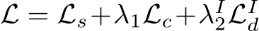  L = Ls+λ1Lc+λI2LId