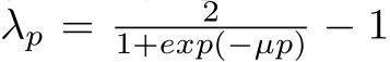 λp = 21+exp(−µp) − 1