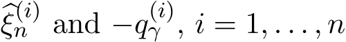 �ξ(i)n and −q(i)γ , i = 1, . . . , n