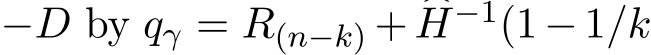  −D by qγ = R(n−k) + �H−1(1− 1/k