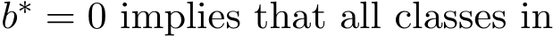  b∗ = 0 implies that all classes in