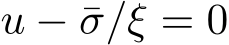  u − ¯σ/ξ = 0