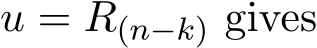  u = R(n−k) gives