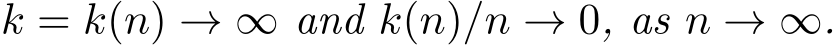  k = k(n) → ∞ and k(n)/n → 0, as n → ∞.