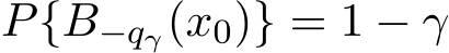 �P{B−qγ(x0)} = 1 − γ