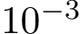  10−3 