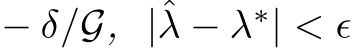  − δ/G, |ˆλ − λ∗| < ϵ