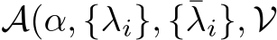 A(α, {λi}, {¯λi}, V