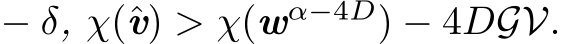  − δ, χ(ˆv) > χ(wα−4D) − 4DGV.