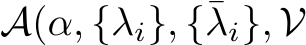  A(α, {λi}, {¯λi}, V