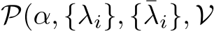  P(α, {λi}, {¯λi}, V