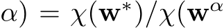 α) = χ(w∗)/χ(wα