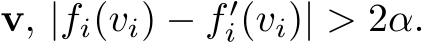  v, |fi(vi) − f ′i(vi)| > 2α.