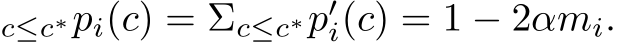 c≤c∗pi(c) = Σc≤c∗p′i(c) = 1 − 2αmi.