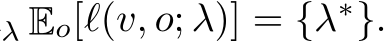 λ Eo[ℓ(v, o; λ)] = {λ∗}.