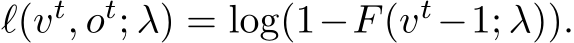  ℓ(vt, ot; λ) = log(1−F(vt−1; λ)).