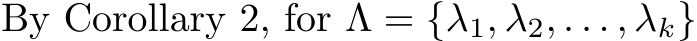 By Corollary 2, for Λ = {λ1, λ2, . . . , λk}