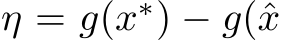  η = g(x∗) − g(ˆx