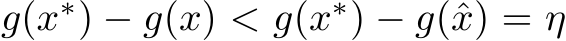  g(x∗) − g(x) < g(x∗) − g(ˆx) = η