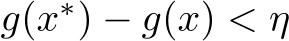  g(x∗) − g(x) < η